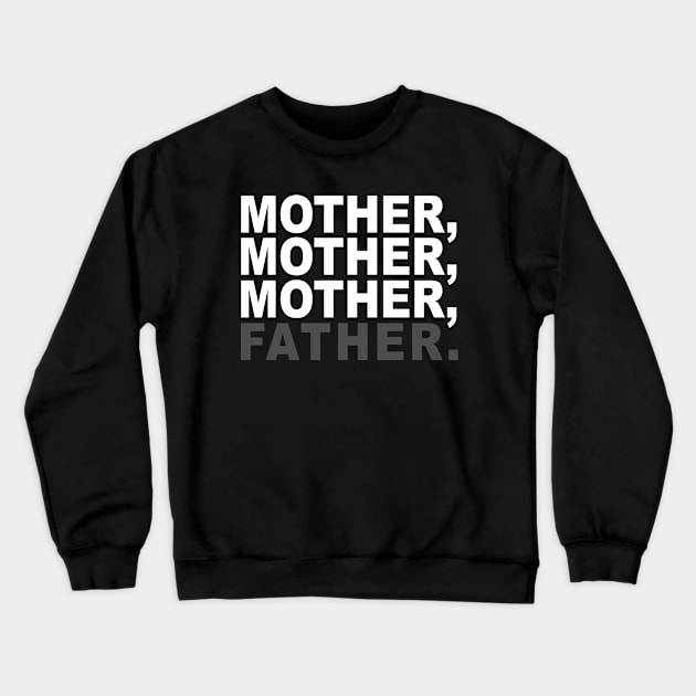 mother mother mother father t-shirt Crewneck Sweatshirt by senomala